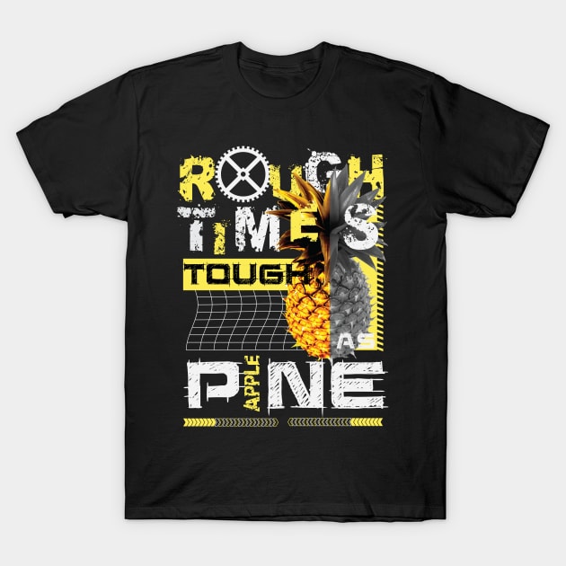 Rough Times Tough As Pineapple T-Shirt by RadioaktivShop